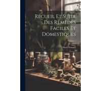 Recueil Et Suite Des Remèdes Faciles Et Domestiques; Volume 1