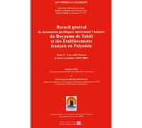 Recueil général de documents juridiques intéressant l'histoire du Royaume de Tahiti et des Établissements Français en Polynésie Tome 2 - Les codes locaux et textes assimilés (1819-1881)