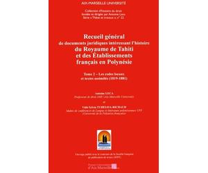 Recueil général de documents juridiques intéressant l'histoire du Royaume de Tahiti et des Établissements Français en Polynésie Tome 2 - Les codes locaux et textes assimilés (1819-1881)