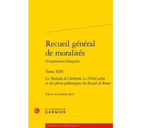 Recueil Général De Moralités D'expression Française - Tome 13, La Maladie De Chrétienté - La Vérité Cachée - Et Six Pièces Polémiques