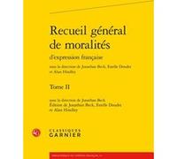 Recueil général de moralités Jonathan Beck (Collection dirigée par), Jonathan Beck (Editeur du volume), Estelle Doudet (Collection dirigée par), Estelle Doudet (Editeur du volume), Alan Hindley (Colle