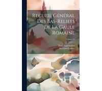 Recueil Général Des Bas-Reliefs De La Gaule Romaine; Volume 10