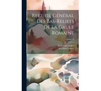 Recueil Général Des Bas-Reliefs De La Gaule Romaine; Volume 10