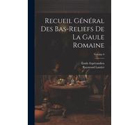Recueil Général Des Bas-Reliefs De La Gaule Romaine; Volume 6