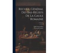 Recueil Général Des Bas-Reliefs De La Gaule Romaine; Volume 6