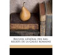 Recueil Général Des Bas-Reliefs De La Gaule Romaine Volume 9