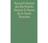 Recueil Général des Bas-Reliefs, Statutes Et Bustes de la Gaule Romaine: Lyonnaise, Première Partie