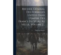 Recueil Général Des Formules Usitées Dans L'empire Des Francs Du Ve Au Xe Siècle, Volume 2...