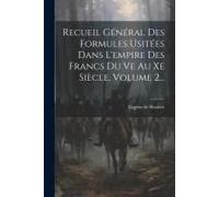 Recueil Général Des Formules Usitées Dans L'empire Des Francs Du Ve Au Xe Siècle, Volume 2...