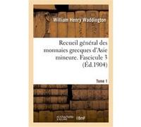 Recueil général des monnaies grecques d'Asie mineure. Tome 1,Fascicule 3 William Henry Waddington (Auteur)