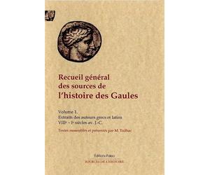 Recueil général des sources de l'histoire des Gaules: Tome 1, Extraits des historiens grec et latin (VIIIe-Ie siècles av. J.-C.)