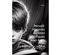 Recueil: Histoires insolites horrifiques pour Ados: Attention réservez exclusivement pour les ADOS à partir de 12 ans