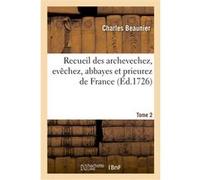 Recueil historique, chronologique, et topographique, des archevechez, evêchez, abbayes et prieurez Charles Beaunier (Auteur), Gaspard Baillieul (Auteur)