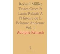 Recueil Milliet: Textes Grecs Et Latins Relatifs A l'Histoire de la Peinture Ancienne