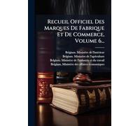 Recueil Officiel Des Marques De Fabrique Et De Commerce, Volume 6...