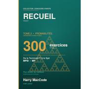 Recueil Vivant Tome 2: Tome 2 - Probabilités, Géométrie & Structures : 300 exercices corrigés, de la Terminale C à la Spé (MPSI-MP)