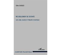 Recueillement de Socrate Sur l'âme, source et principe d'existence - Gilles Guigues - L'harmattan - broché - Essai