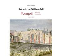 Recueils de William Gell: Pompéi publiée et inédite (1801-1829)