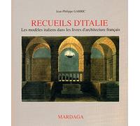 Recueils d'Italie: Les modèles italiens dans les livres d'architecture français