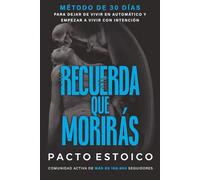 RECUERDA QUE MORIRÁS: MEMENTO MORI. El único método de 30 días para dejar de vivir en automático y empezar a vivir con intención. Estoicismo aplicado al desarrollo personal.
