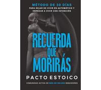 RECUERDA QUE MORIRÁS: MEMENTO MORI. El único método de 30 días para dejar de vivir en automático y empezar a vivir con intención. Estoicismo aplicado al desarrollo personal.