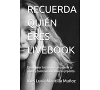 RECUERDA QUIÉN ERES LIVEBOOK: Como sanar tus heridas , recuperar tu poder y construir una vida con prpósito.