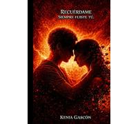 Recuérdame, siempre fuiste tú.: Romance psicológico