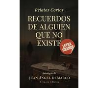 Recuerdos de Alguien que no Existe - Relatos Cortos: Cuentos de ficción con letra grande para personas mayores: Relatos breves de vida, recuerdos y ... para adultos de tercera edad y baja visión