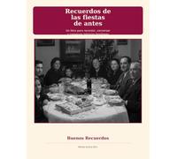 Recuerdos de las fiestas de antes: Un libro para recordar, conversar y conservar historias familiares