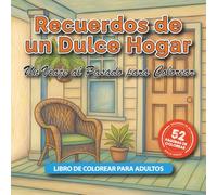 Recuerdos de un Dulce Hogar: Un Viaje al Pasado para Colorear: 55 Escenas Acogedoras de Antaño para Adultos y Adultos Mayores