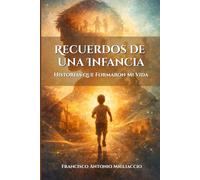 Recuerdos de una Infancia: Historias que Formaron Mi Vida