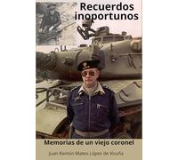 RECUERDOS INOPORTUNOS: MEMORIAS DE UN VIEJO CORONEL