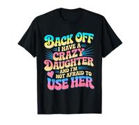 Reculez, J'Ai Une Fille Folle, Je n'ai Pas Peur de l'utiliser T-Shirt