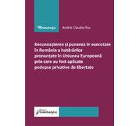 Recunoasterea si punerea in executare in Romania a hotararilor pronuntate in Uniunea Europeana prin care au fost aplicate pedepse privative de libertate - Andrei Claudiu Rus