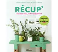 Récup' Rien ne se perd, tout se transforme ! - Collectif - Marie Claire - broché - Guide