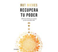 Recupera Tu Poder: Libera Tu Mente Y Tu Cuerpo Y Vive Tu Propia Vida / Reclaim Your Power