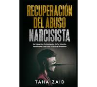 Recuperación Del Abuso Narcisista: No Dejes Que Te Manipulen En Tu Relación Haciéndote Creer Que Tú Eres El Problema