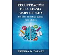 RECUPERACIÓN DELA AFASIA SIMPLIFICADA: Un libro de trabajo guiado para adultos