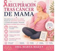 Recuperación Tras Cáncer de Mama: Guía práctica con ejercicios y cuidados después de mastectomía, tumorectomía y reconstrucción mamaria | Prevención del linfedema, movilidad, fuerza y bienestar