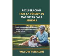 Recuperación tras la pérdida de mascotas para seniors: Guía compasiva sobre sanación y apoyo emocional tras un querido amigo animal