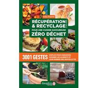 Inès Peyret – Récupération et recyclage pour une cuisine savoureuse zéro déchet – 3001 gestes simples