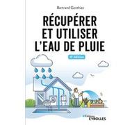 Récupérer et utiliser l'eau de pluie - 4e édition Bertrand Gonthiez (Auteur)