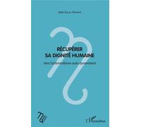 Récupérer sa dignité humaine Vers l'actionnalisme auto-dynamisant - Jean Kiluila Ntambue - L'harmattan - broché - Essai
