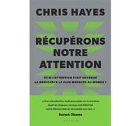 Récupérons notre attention Alexandra Forterre (Traduction), Dominique Haas (Traduction), Chris Hayes (Auteur)
