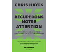 Récupérons notre attention : Et si l'attention était devenue la ressource la plus menacée au monde ? - Chris Hayes - Alisio - ebook (ePub) - Essai