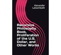Recursive Philosophy Book, Proliferation of the U.S. Dollar, and Other Works