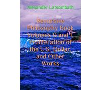 Recursive Philosophy Book Volumes 0 and 1, Proliferation of the U.S. Dollar, and Other Works