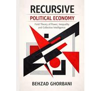 Recursive Political Economy: Field Theory of Power, Inequality and Collective Intelligence