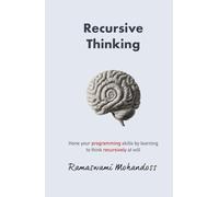 Recursive Thinking: Hone your programming skills by learning to think recursively at will
