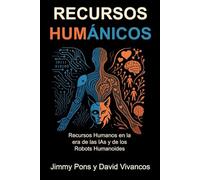 Recursos Humánicos: Recursos Humanos en la era de las IAs y de los Robots Humanoides